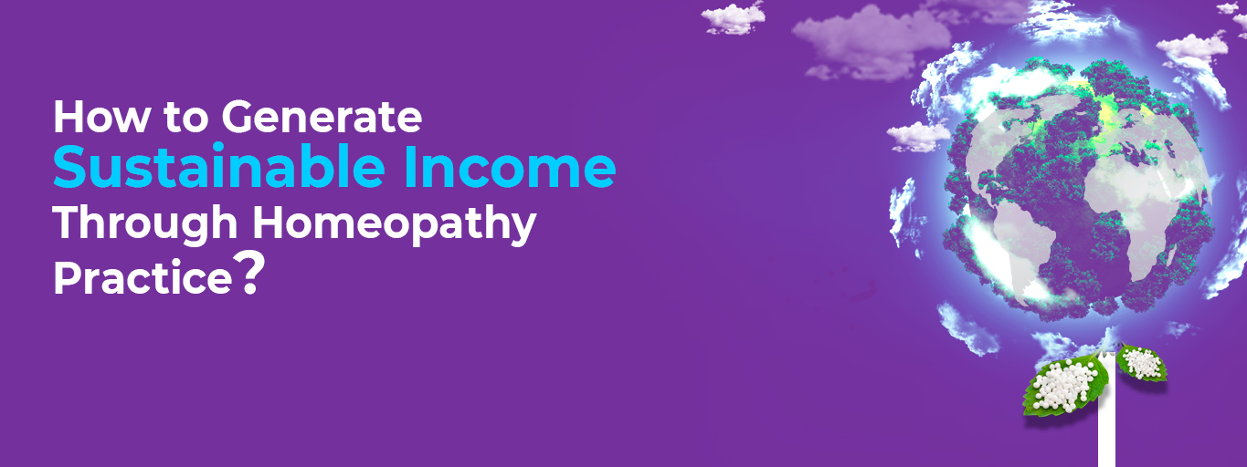 How to generate sustainable income through Homeopathy practice?