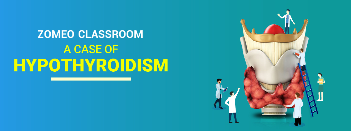 Zomeo Classroom - Case of Hypothyroidism
